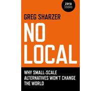 No Local: Why Small-Scale Alternatives Won't Change The World
