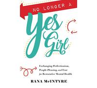 No Longer a Yes Girl: Exchanging Perfectionism, People-Pleasing, and Fear for Restorative Mental Health