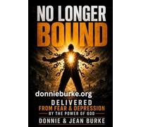 NO LONGER BOUND: Delivered from Fear and Depression by the Power of God