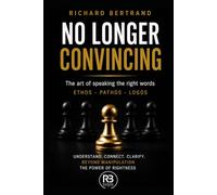 NO LONGER CONVINCING: The art of speaking the right words Ethos - Pathos - Logos