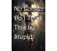 No Longer Do I Think This Is Stupid