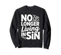 No Longer Living In Sin Marriage Wedding Couple - Sweatshirt