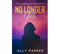No longer me: A tale of heartbreak, loss, hope and survival