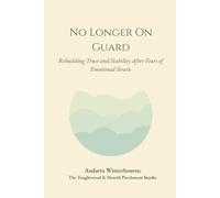 No Longer On Guard: Rebuilding Trust and Stability After Years of Emotional Strain (The Return to Inner Stability Series: Gentle Guidance for Nervous System Steadiness and Ease)