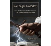 No Longer Powerless: How The Power of the Resurrection Can Transform Your Daily Walk