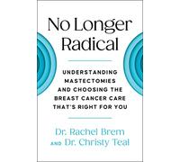 No Longer Radical: Understanding Mastectomies and Choosing the Breast Cancer Care That's Right For You