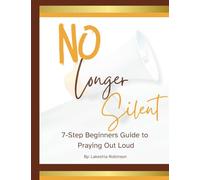 No Longer Silent: 7-Step Beginner Guide to Praying Out Loud