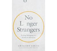 No Longer Strangers - Finding Belonging in a World of Alienation