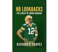 NO LOOKBACKS: The legacy of Aaron Rodgers