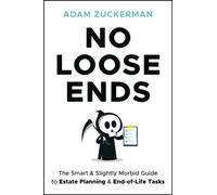 No Loose Ends : The Smart & Slightly Morbid Guide to Estate Planning & End-of-Life Tasks