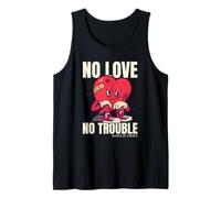 No Love No Trouble Single by Choice (Broken Heart Statement) Tank Top