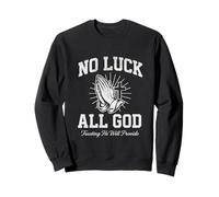 No Luck All God Trusting He Will Provide Christian Faith Sweatshirt