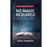 No Magic Required: A Guided Path Through Consciousness, Synchronicity & Ancient Wisdom