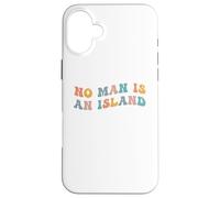 No Man Is An Island Meme Community Positivity Fan Connection Case for iPhone 16 Plus