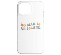 No Man Is An Island Meme Community Positivity Fan Connection Case for iPhone 16 Pro Max