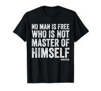 No Man Is Free Who Is Not Master Of Himself - Epictetus T-Shirt