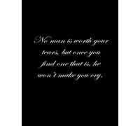 No man is worth your tears, but once you find one that is, he won't make you cry.: Composition Books, Notebooks, College Ruled Paper, 100 Sheets, Comp Book 8.5x11 inch