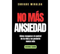 No más ansiedad: Cómo recuperar el control de tu vida y no perderlo nunca más (Salud emocional)