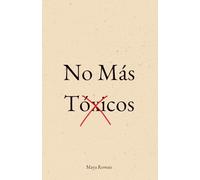 No Más Tóxicos: Manual Concreto Para Sanar Tu Niña Interior, Poner Límites y Dejar Ir a Quien No Te Valora Sin Volver Atrás