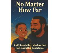 No Matter How Far: A gift from fathers who love their kids, no matter the distance.