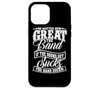 No Matter How Great the Band Is Without Good Sound the Show Case for iPhone 12 Pro Max