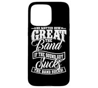 No Matter How Great the Band Is Without Good Sound the Show Case for iPhone 15 Pro Max