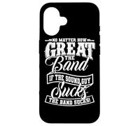 No Matter How Great the Band Is Without Good Sound the Show Case for iPhone 16