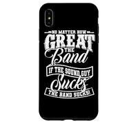 No Matter How Great the Band Is Without Good Sound the Show Case for iPhone XS Max
