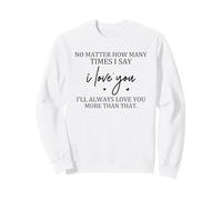 No Matter How Many Times I'll Always Love You More Than That Sweatshirt