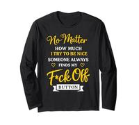 No Matter How Much I Try to Be Nice Someone Always Finds Long Sleeve T-Shirt