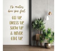 No Matter How You Feel, Get Up, Dress Up, Show Up & Never Give Up - Wall Sticker Motivational Quote [Medium] [Gold]