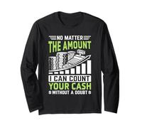 No Matter The Amount I Can Count Your Cash Without A Doubt Long Sleeve T-Shirt