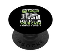 No Matter The Amount I Can Count Your Cash Without A Doubt PopSockets Adhesive PopGrip