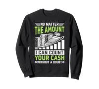 No Matter The Amount I Can Count Your Cash Without A Doubt Sweatshirt