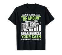 No Matter The Amount I Can Count Your Cash Without A Doubt T-Shirt