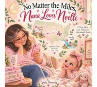 No Matter the Miles, Nana Loves Noelle: A Sweet Heartwarming Story of Long-Distance Love Between a Grandmother and Her Granddaughter