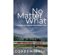 No Matter What: A Story of Healing and Redemption