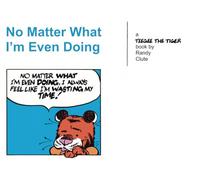 No Matter What I’m Even Doing: The First Teegee the Tiger Collection