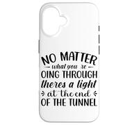 No Matter What You're Going Through Theres A Light At The En Case for iPhone 16