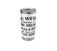 No Matter What You're Going Through Theres A Light At The En Stainless Steel Insulated Tumbler