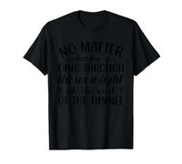 No Matter What You're Going Through Theres A Light At The En T-Shirt