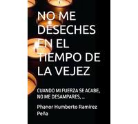 NO ME DESECHES EN EL TIEMPO DE LA VEJEZ: CUANDO MI FUERZA SE ACABE, NO ME DESAMPARES, … ESTUDIOS BÍBLICOS 810 AL 8Q19; 09-08 AL 02-10-2025