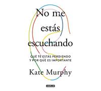 No Me Estás Escuchando / You're Not Listening: What You're Missing and Why It Matters: Qué Te Estás Perdiendo Y Por Qué Es Importante / ... Missing and Why It Matters (Inspiración)