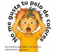 No me gusta tu pelo de colores: Una historia ilustrada sobre hechos, opiniones y la verdad interna | Una lectura para compartir y reflexionar en ... o en terapia | 40 páginas a color premium