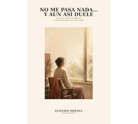 No me pasa nada y aun asi duele: Lo que la artritis no deja ver y cómo acompañar sin hacer daño