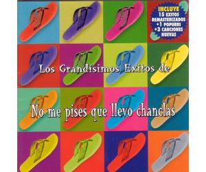 No Me Pises Que Llevo Chanclas - Los Grandisimos Exitos