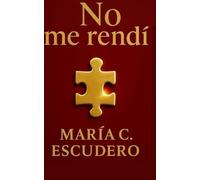 NO ME RENDÍ: MI HISTORIA PRODRÍA CAMBIAR TU VIDA