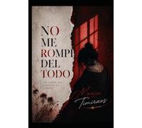 NO ME ROMPÍ DEL TODO: LAS PARTES QUE QUEDARON EN SILENCIO: 2