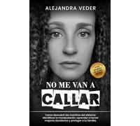 No me van a Callar: Cómo descubrir las mentiras del sistema, identificar la manipulación, aprender a tomar mejores decisiones y proteger a tu familia