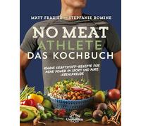 No Meat Athlete - Das Kochbuch: Vegane Kraftstoff-Rezepte für mehr Power im Sport und pure Lebensfreude